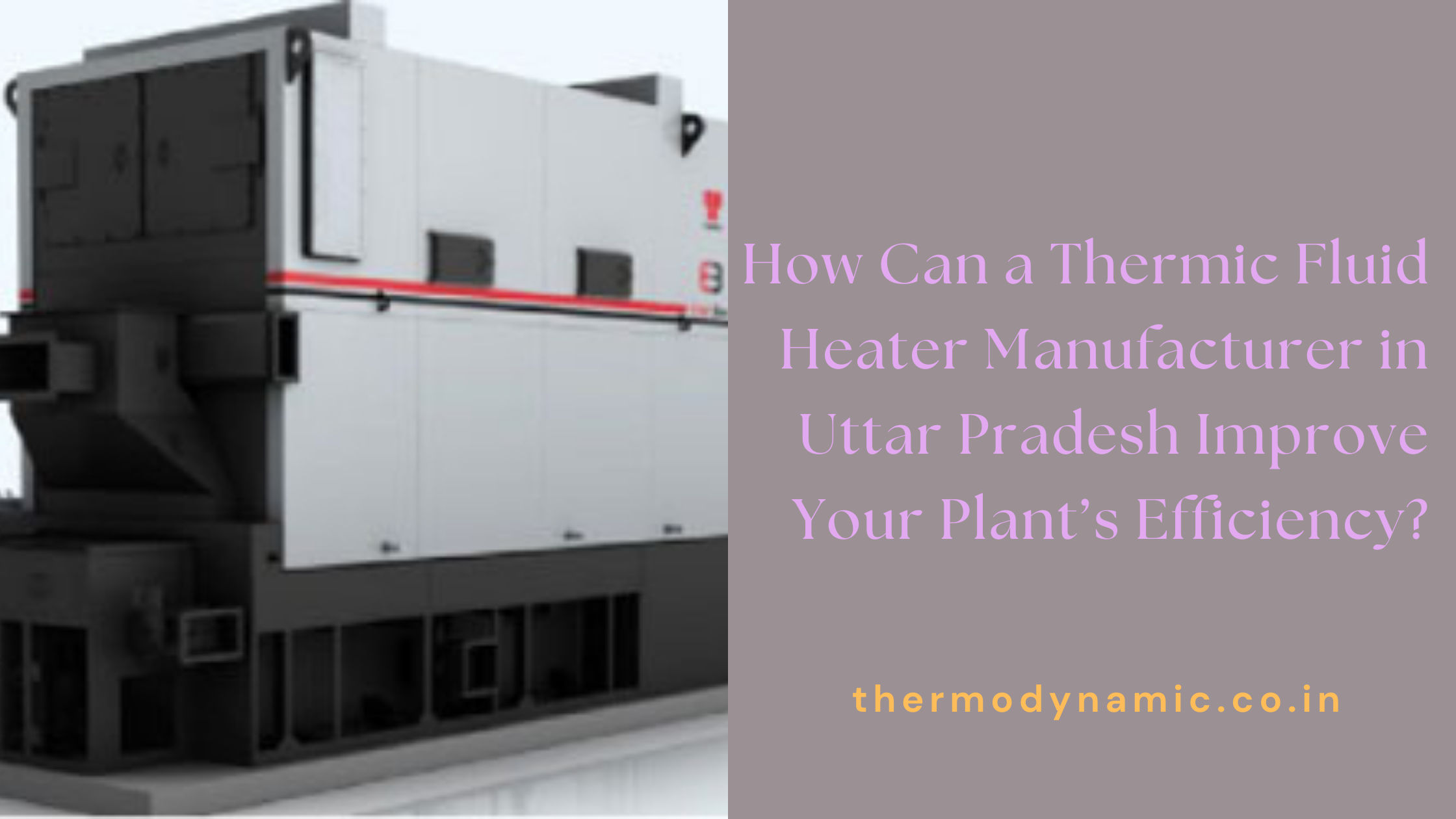 how-can-a-thermic-fluid-heater-manufacturer-in-uttar-pradesh-improve-your-plants-efficiency-blog-1765195074.png