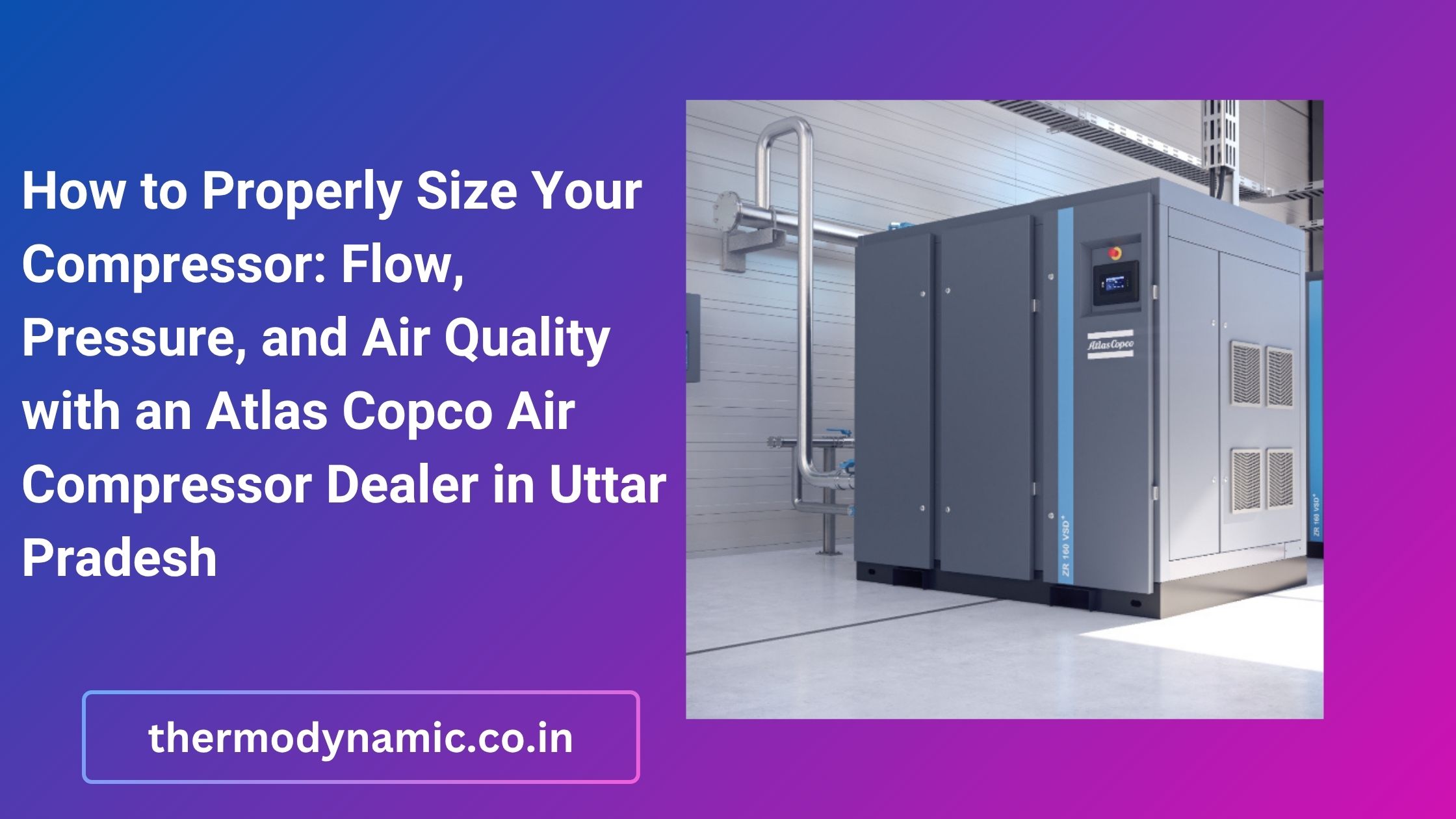 how-to-properly-size-your-compressor-flow-pressure-and-air-quality-with-an-atlas-copco-air-compressor-dealer-in-uttar-pradesh-blog-1749889364.jpg